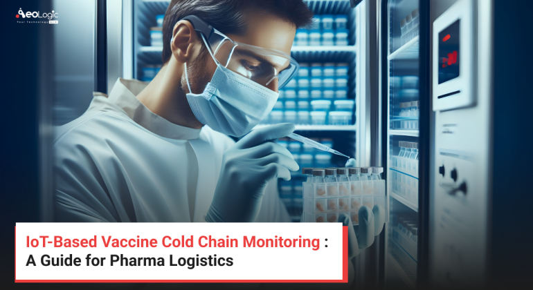 IoT-Based Vaccine Cold Chain Monitoring : A Guide for Pharma Logistics